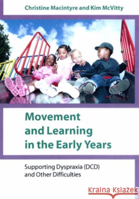 Movement and Learning in the Early Years: Supporting Dyspraxia (DCD) and Other Difficulties MacIntyre, Christine 9781412902366 Paul Chapman Publishing