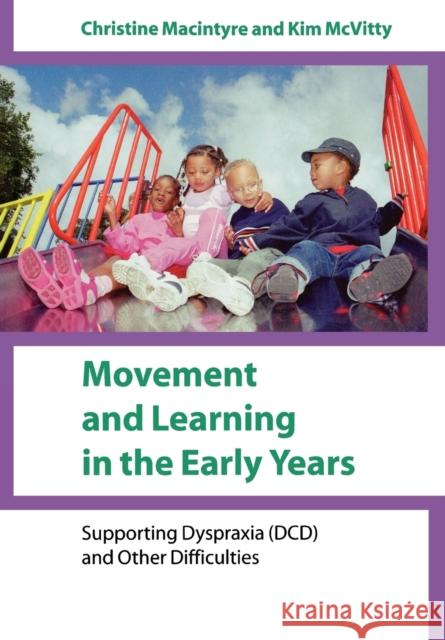 Movement and Learning in the Early Years: Supporting Dyspraxia (DCD) and Other Difficulties MacIntyre, Christine 9781412902373