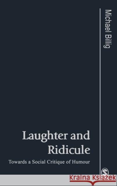 Laughter and Ridicule: Towards a Social Critique of Humour Billig, Michael 9781412902502 Sage Publications