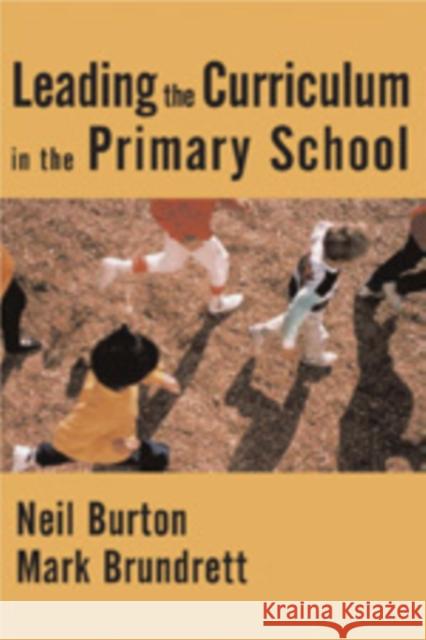 Leading the Curriculum in the Primary School Neil Burton Mark Brundrett 9781412902526 Paul Chapman Publishing