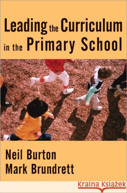 Leading the Curriculum in the Primary School Neil Burton Mark Brundrett 9781412902533 Paul Chapman Publishing