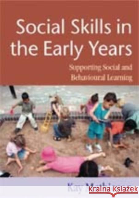 Social Skills in the Early Years: Supporting Social and Behavioural Learning Mathieson, Kay 9781412902595