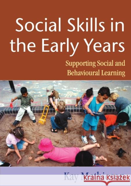 Social Skills in the Early Years: Supporting Social and Behavioural Learning Matheison, Kay 9781412902601 Paul Chapman Publishing