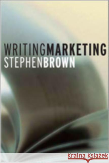 Writing Marketing Stephen Brown 9781412902656 Sage Publications