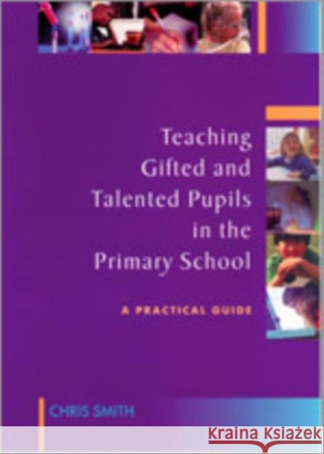Teaching Gifted and Talented Pupils in the Primary School: A Practical Guide Smith, Chris 9781412903189 Paul Chapman Publishing