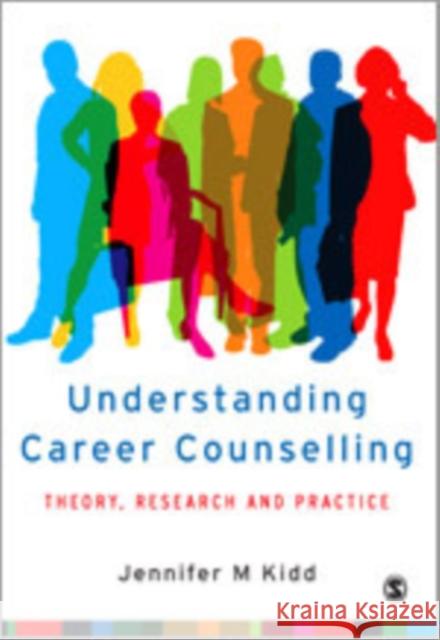 Understanding Career Counselling: Theory, Research and Practice Kidd, Jenny 9781412903387