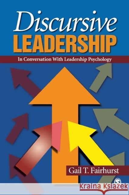 Discursive Leadership: In Conversation with Leadership Psychology Fairhurst, Gail T. 9781412904254 Sage Publications