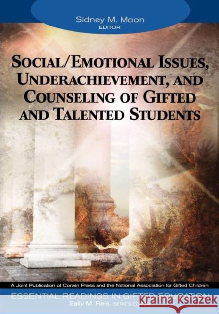 Social/Emotional Issues, Underachievement, and Counseling of Gifted and Talented Students Sidney M. Moon Sally M. Reis Sidney M. Moon 9781412904339