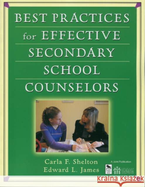 Best Practices for Effective Secondary School Counselors Carla F. Shelton Edward L. James 9781412904506 Corwin Press