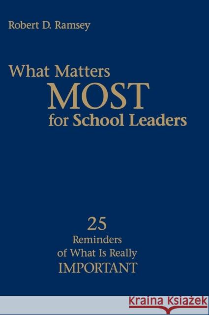What Matters Most for School Leaders: 25 Reminders of What Is Really Important Ramsey, Robert D. 9781412904513 Corwin Press