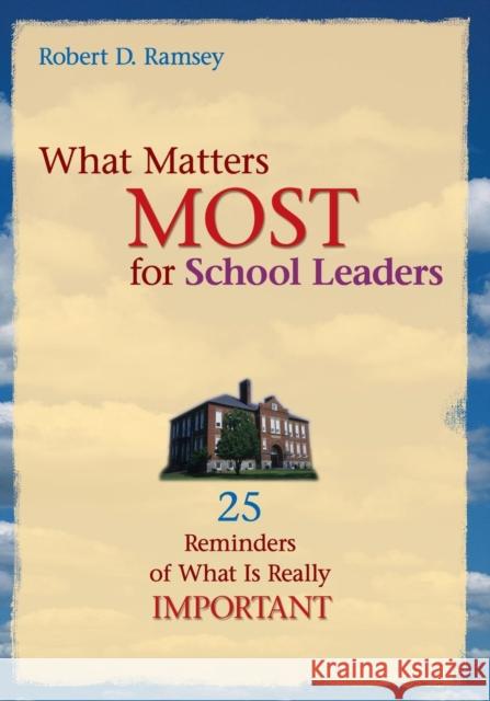 What Matters Most for School Leaders: 25 Reminders of What Is Really Important Ramsey, Robert D. 9781412904520