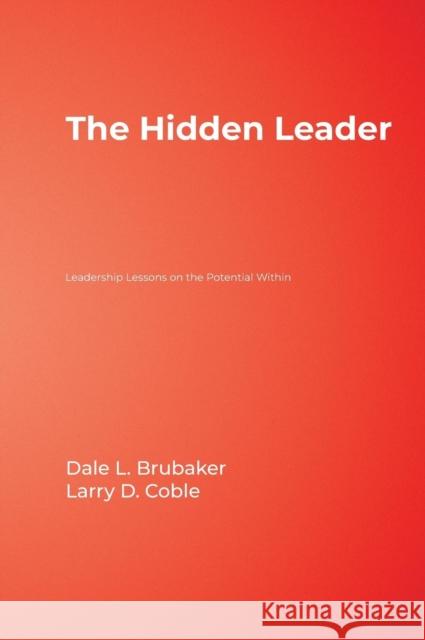 The Hidden Leader: Leadership Lessons on the Potential Within Brubaker, Dale L. 9781412904995