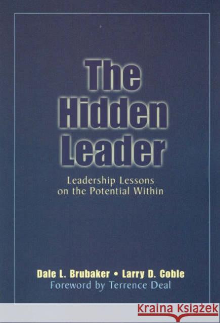 The Hidden Leader: Leadership Lessons on the Potential Within Brubaker, Dale L. 9781412905008