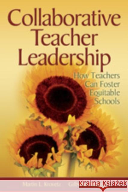 Collaborative Teacher Leadership: How Teachers Can Foster Equitable Schools Krovetz, Martin L. 9781412905022 Corwin Press