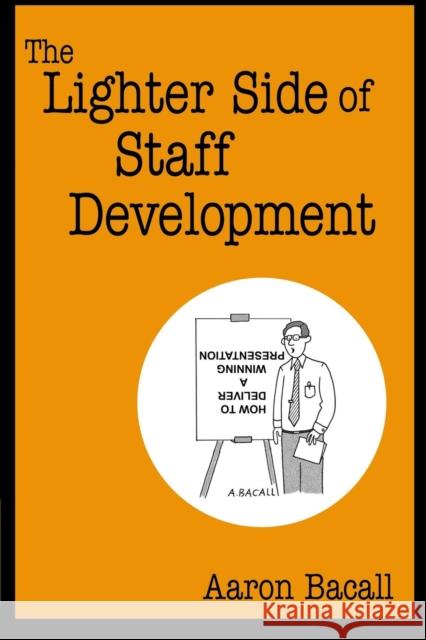 The Lighter Side of Staff Development Aaron Bacall 9781412905060