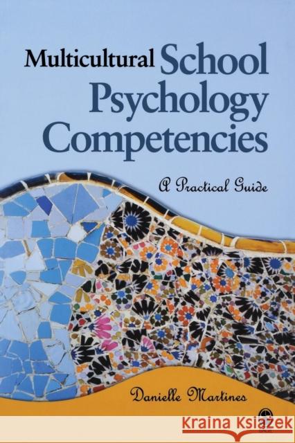Multicultural School Psychology Competencies: A Practical Guide Martines, Danielle L. 9781412905145 Sage Publications