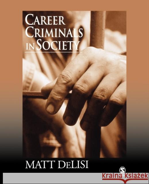 Career Criminals in Society Matt Delisi 9781412905541