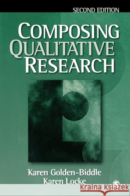 Composing Qualitative Research Karen Golden-Biddle Karen D. Locke 9781412905619 Sage Publications