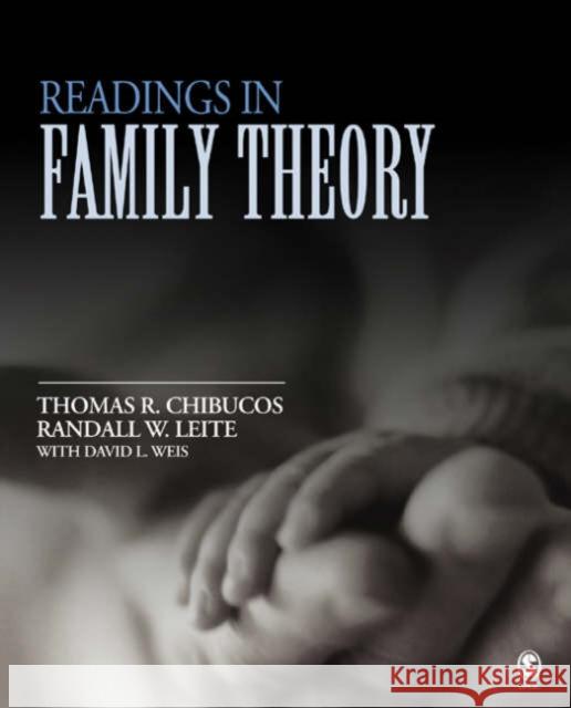 Readings in Family Theory Thomas R. Chibucos Randall W. Leite David L. Weis 9781412905701