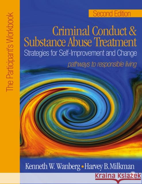 Criminal Conduct and Substance Abuse Treatment: Strategies For Self-Improvement and Change, Pathways to Responsible Living: The Participant's Workbook Harvey B. Milkman 9781412905916 SAGE Publications Inc