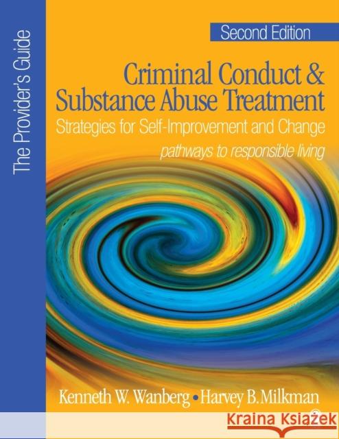 Criminal Conduct and Substance Abuse Treatment - The Provider′s Guide: Strategies for Self-Improvement and Change; Pathways to Responsible Livin Wanberg, Kenneth W. 9781412905923