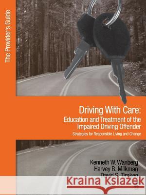 Driving with Care: Education and Treatment of the Impaired Driving Offender-Strategies for Responsible Living: The Provider′s Guide Wanberg, Kenneth W. 9781412905961