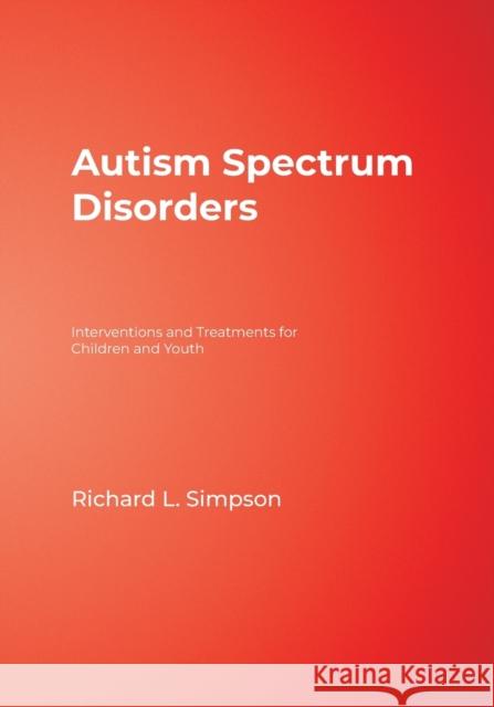 Autism Spectrum Disorders: Interventions and Treatments for Children and Youth Simpson, Richard L. 9781412906036 Corwin Press