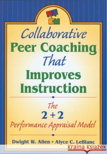 Collaborative Peer Coaching That Improves Instruction: The 2 + 2 Performance Appraisal Model Allen, Dwight W. 9781412906098 Corwin Press