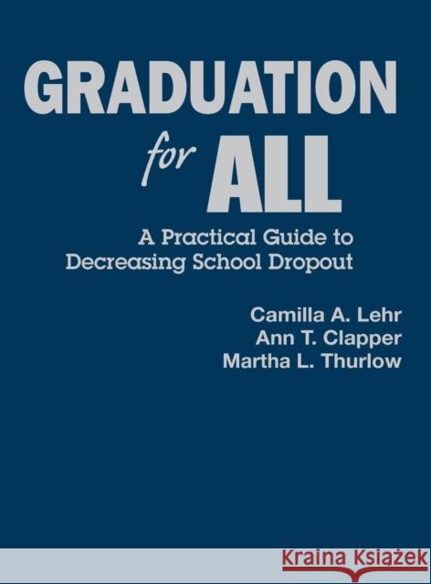 Graduation for All: A Practical Guide to Decreasing School Dropout Lehr, Camilla A. 9781412906265 Corwin Press