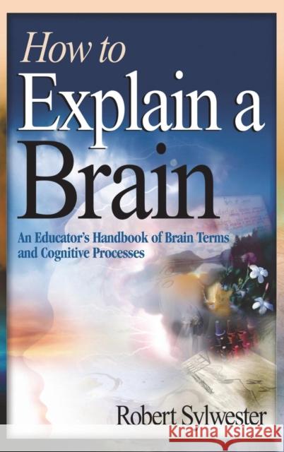 How to Explain a Brain: An Educator′s Handbook of Brain Terms and Cognitive Processes Sylwester, Robert A. 9781412906388 Corwin Press