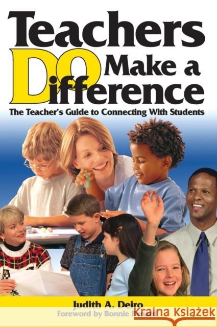 Teachers Do Make a Difference: The Teacher's Guide to Connecting with Students Deiro, Judith A. 9781412906531 Corwin Press