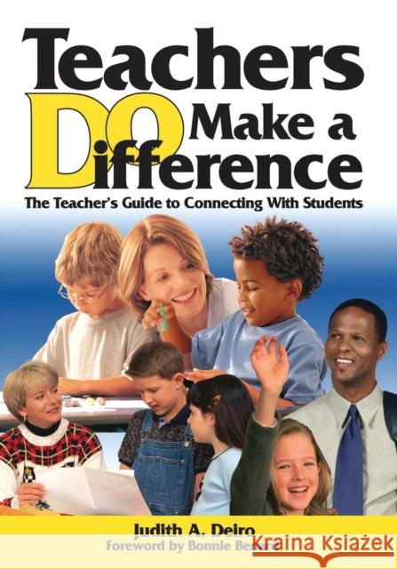 Teachers Do Make a Difference: The Teacher's Guide to Connecting with Students Deiro, Judith A. 9781412906548 Corwin Press