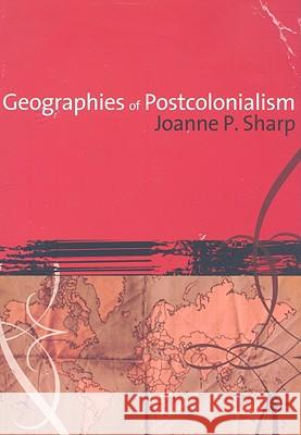Geographies of Postcolonialism: Spaces of Power and Representation Sharp, Joanne P. 9781412907798