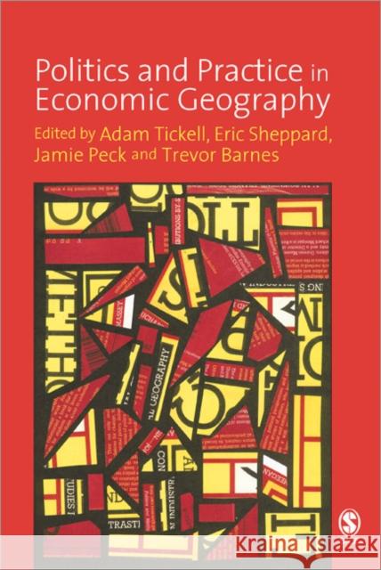Politics and Practice in Economic Geography Adam D. Tickell Eric Sheppard Jamie Peck 9781412907866 Sage Publications