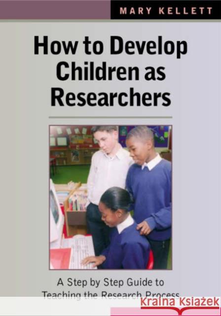 How to Develop Children as Researchers: A Step by Step Guide to Teaching the Research Process Kellett, Mary 9781412908306 Paul Chapman Publishing