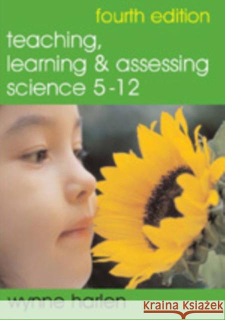 Teaching, Learning and Assessing Science 5 - 12 Wynne Harlen 9781412908719 Sage Publications