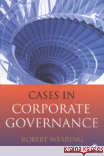 Cases in Corporate Governance Robert Wearing 9781412908764 Sage Publications