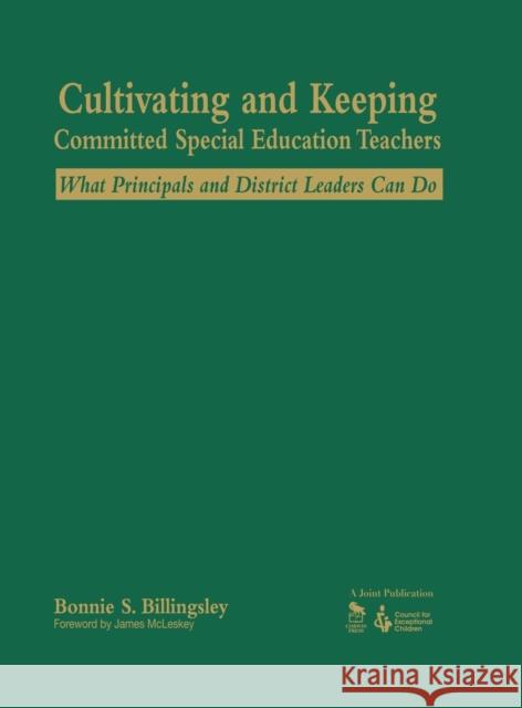 Cultivating and Keeping Committed Special Education Teachers: What Principals and District Leaders Can Do Billingsley, Bonnie S. 9781412908870