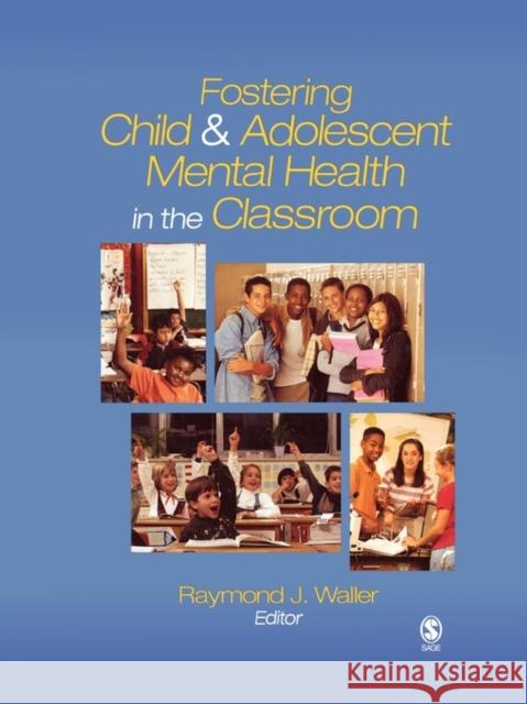 Fostering Child and Adolescent Mental Health in the Classroom Raymond J. Waller 9781412909068 Sage Publications