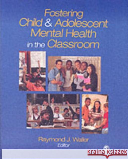 Fostering Child and Adolescent Mental Health in the Classroom Raymond J. Waller 9781412909075 Sage Publications