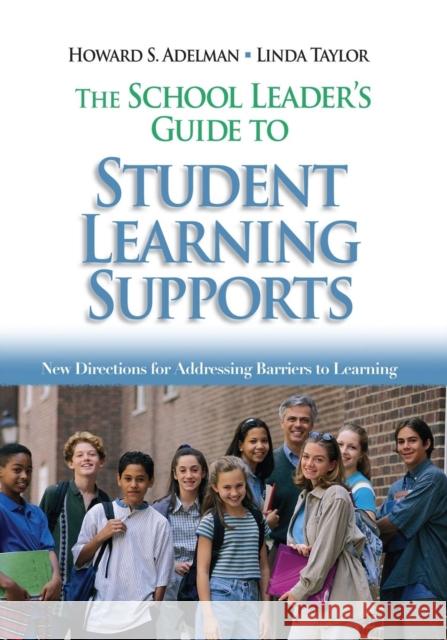 The School Leader′s Guide to Student Learning Supports: New Directions for Addressing Barriers to Learning Adelman, Howard S. 9781412909662 Corwin Press