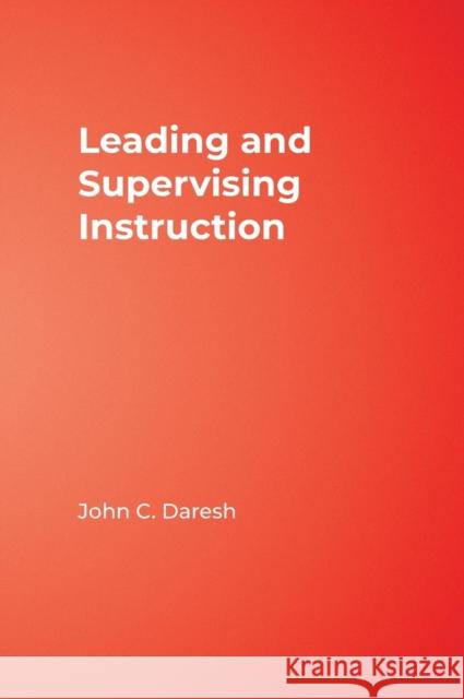 Leading and Supervising Instruction John C. Daresh 9781412909815