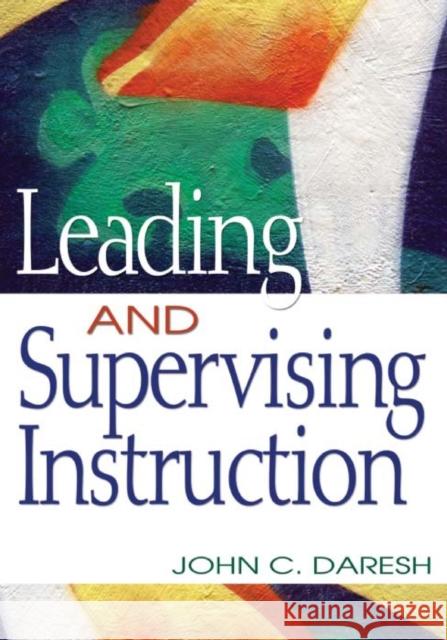 Leading and Supervising Instruction John C. Daresh 9781412909822