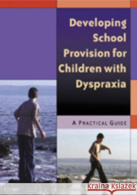 Developing School Provision for Children with Dyspraxia: A Practical Guide Jones, Nichola 9781412910378 Paul Chapman Publishing