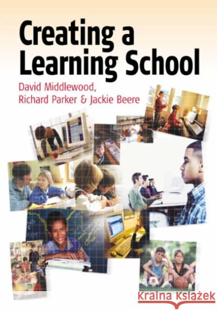 Creating a Learning School David Middlewood Richard Parker Jackie Beere 9781412910422 Paul Chapman Publishing