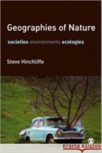 Geographies of Nature: Societies, Environments, Ecologies Hinchliffe, Steve 9781412910484 Sage Publications