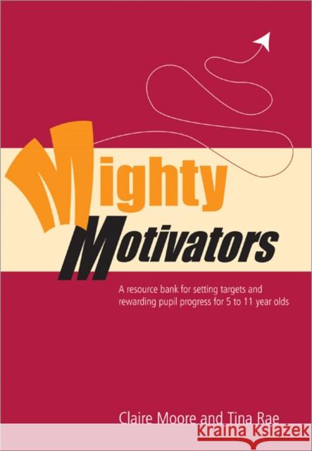 Mighty Motivators: Resource Bank for Setting Targets and Rewarding Pupil Progress at Key Stage 1 & 2 Watts, Claire 9781412910750 SAGE PUBLICATIONS LTD