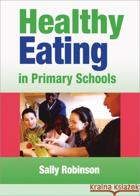 Healthy Eating in Primary Schools Sally Robinson 9781412911610 Paul Chapman Publishing