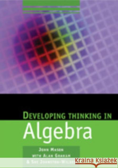 Developing Thinking in Algebra John Mason Sue Johnston-Wilder Alan Graham 9781412911702 Paul Chapman Publishing