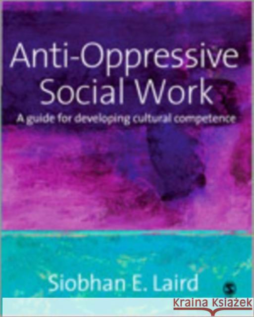 Anti-Oppressive Social Work: A Guide for Developing Cultural Competence Laird, Siobhan 9781412912358